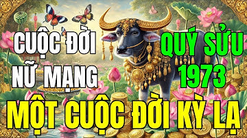 Tử Vi Trọn Đời Nữ Mạng Tuổi Quý Sửu 1973: Một Cuộc Đời Kỳ Lạ