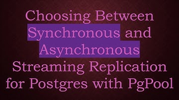 Choosing Between Synchronous and Asynchronous Streaming Replication for Postgres with PgPool