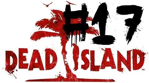 Dead Island: Walkthrough - Part 17 - Traversing the Sewers! (Chapter 7: Invitation Only)