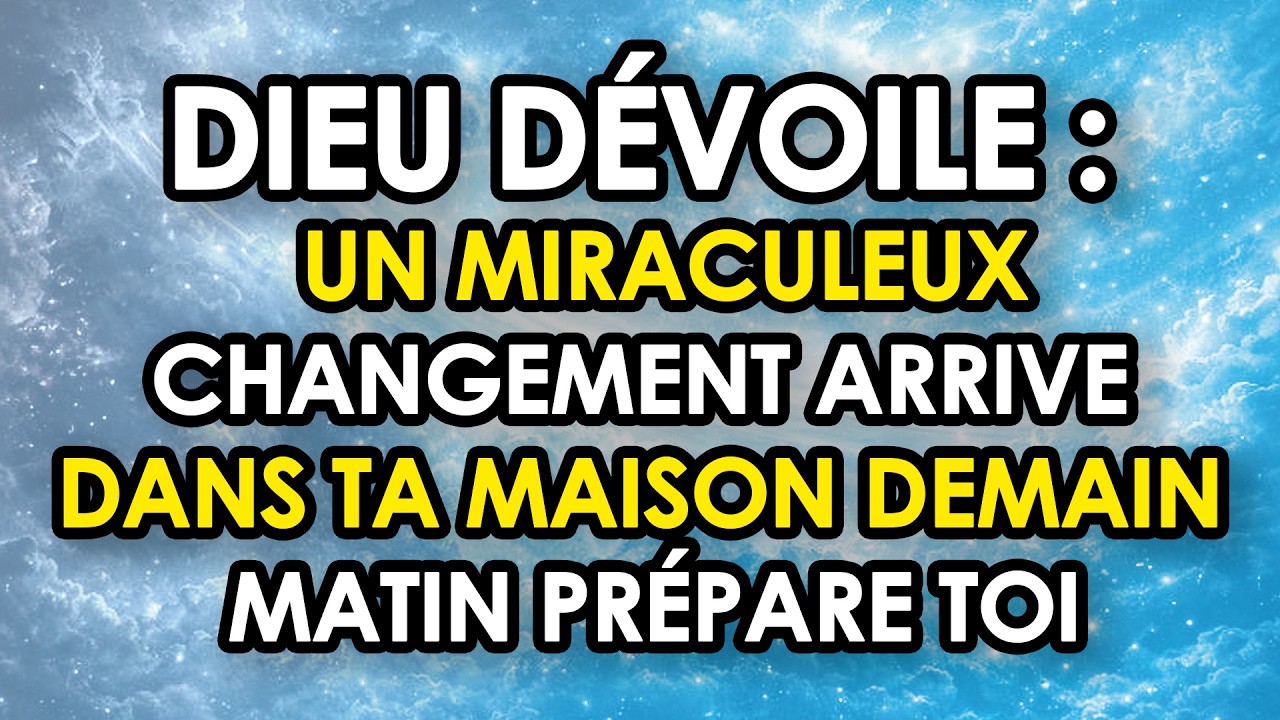 🔴 DIEU DÉVOILE  Un Miraculeux Changement Arrive Dans Ta Maison Demain Matin Prépare toi
