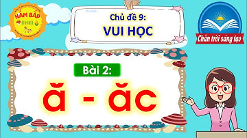 Tiếng Việt lớp 1 - Chân trời sáng tạo - Chủ đề 9 - Bài 2: Ă, ĂC