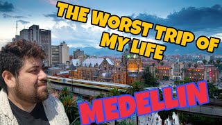 The Worst TRIP OF MY LIFE! Medellin Colombia!