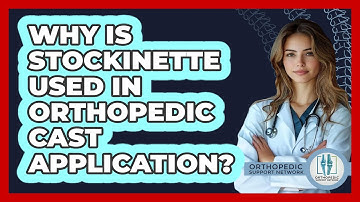 Why Is Stockinette Used In Orthopedic Cast Application? - Orthopedic Support Network
