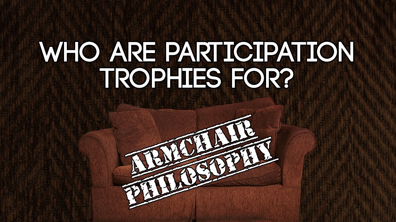 Who are participation trophies for? — Armchair philosophy YouTube