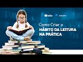 Como criar o hábito da Leitura na Prática