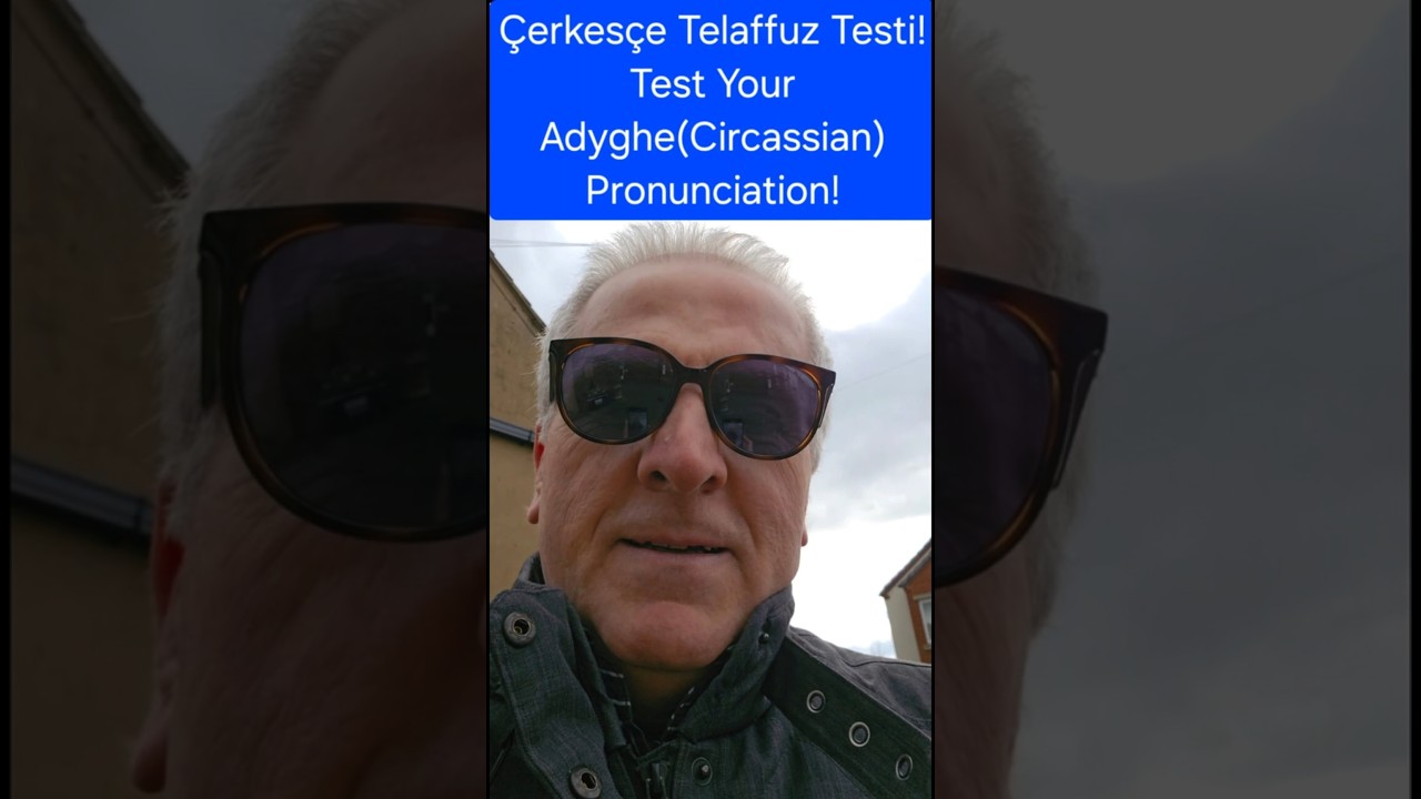 Test 3, Adyghe, Circassian, Çerkesçe Pronunciation (Telaffuz).