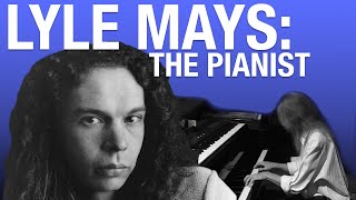 Lyle Mays: The Pianist
