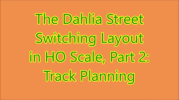 Dahlia Street Switching Layout: Part 2 Track Planning