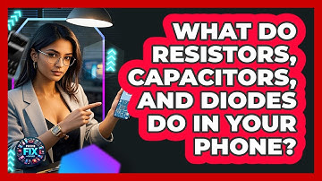 What Do Resistors, Capacitors, And Diodes Do In Your Phone? - Phone Fix and Features