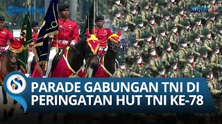 Potret KEGAGAHAN PASUKAN TNI Tergambar dalam PARADE Saat Upacara Peringatan HUT TNI Ke-78 di Monas