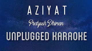 Aziyat - Pratyush Dhiman | Karaoke with Lyrics | unplugged | Jahnavi Rao | Sebin Xavier