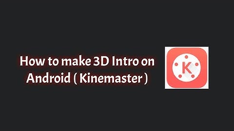 HOW TO MAKE 3D INTRO on Android ( Kinemaster )