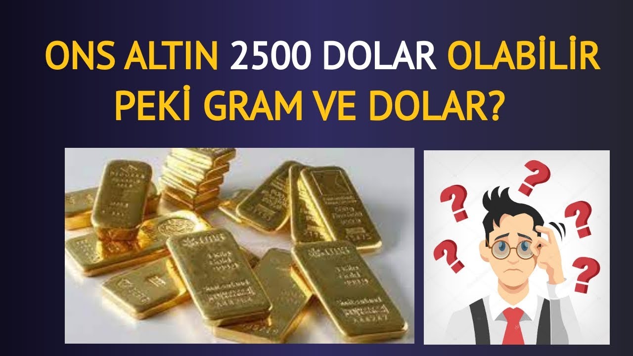 Dikkat Ons Altin 2500 Dolar Olabilir Peki Ya Gram Ile Dolar Youtube