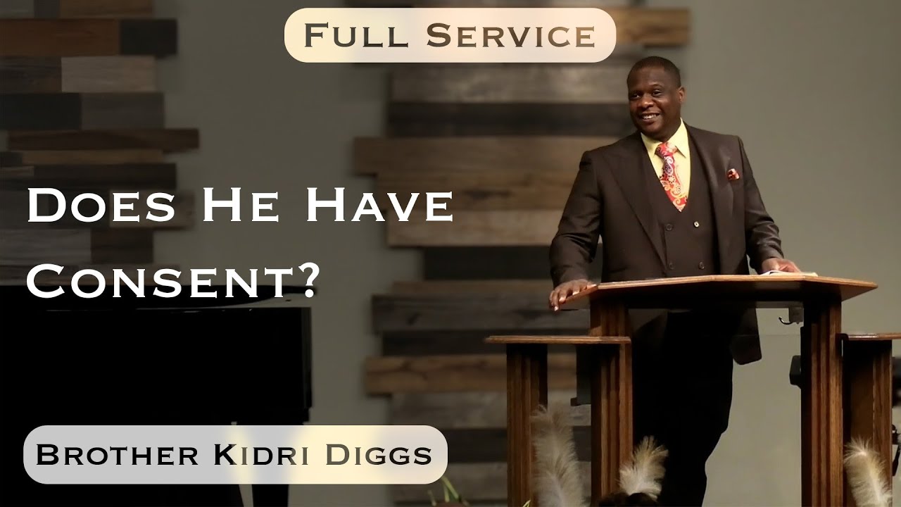 2025.06.21 - Bro. Kidri Diggs - Does He Have Consent?