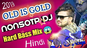 Hindi Full Nonstop Dj Remix Song || Old Is Gold Hindi Remix Song || Hard Bass Dj Shashi 🔥