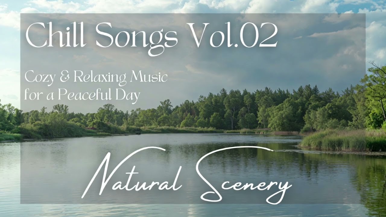 Chill Songs Vol.02 🎵 Calm, Cozy & Relaxing Music to Unwind 