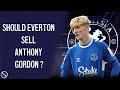 Should Everton Sell Anthony Gordon?