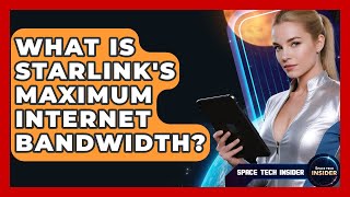 What Is Starlink's Maximum Internet Bandwidth - Space Tech Insider