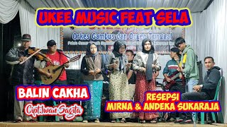 ORKES GAMBUS LAMPUNG UKEE MUSIC SELA RESEPSI MIRNA & ANDEKA BALIN CAKHA Cipt.Iwan Sagita #udhoaksa