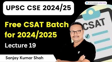 Free CSAT Batch for 2024/2025 | Lecture 19 | UPSC 2024/2025 | Sanjay Kumar Shah