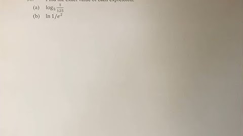 36. Find the exact value of each expression. (a) log5(1/125) (b) ln(1/e^2)