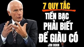 7 QUY TẮC TIỀN BẠC BUỘC BẠN PHẢI BIẾT ĐỂ GIÀU CÓ | ĐỘNG LỰC TỪ JIM ROHN
