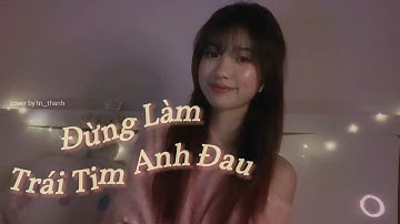 Thumbnail of ĐỪNG LÀM TRÁI TIM ANH ĐAU - Sơn Tùng MTP | cover by tn_thanh x NguyenHai