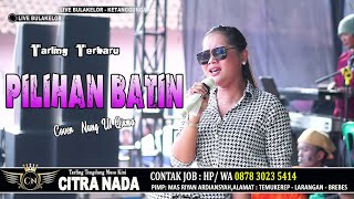 PILIHAN BATIN ~ NUNG UL QISMA // CITRA NADA LIVE DESA BULAKELOR // KEC.KETANGGUNGAN - BREBES