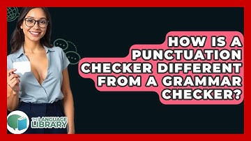 How Is A Punctuation Checker Different From A Grammar Checker? - The Language Library