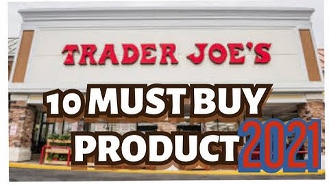 10 THINGS YOU SHOULD BE BUYING AT TRADER JOE’S IN 2021 | 10 MUST BUY PRODUCT