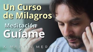 Un Curso de Milagros  Meditación: Guíame