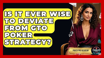 Is It Ever Wise To Deviate From GTO Poker Strategy? - Poker Pro Academy