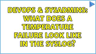 DevOps & SysAdmins: What does a temperature failure look like in the syslog?