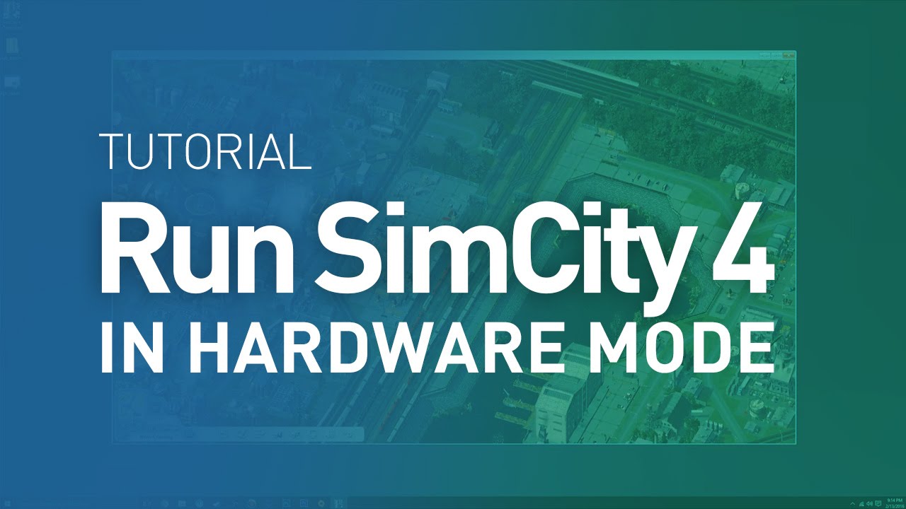 How to run SimCity 4 in Hardware Mode under Windows 10 – Tutorial