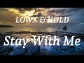 LOWX HØLD Stay With Me Lyrics 