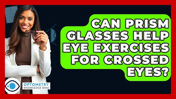 Can Prism Glasses Help Eye Exercises For Crossed Eyes? - Optometry Knowledge Base