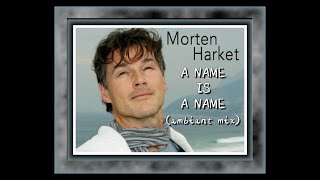 morten harket - A Name Is A Name (ambient mix)