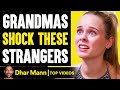 Grandmas SHOCK STRANGERS, They Live To Regret It | Dhar Mann