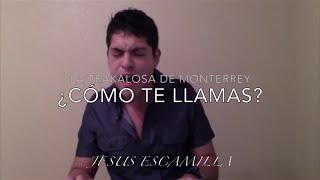 Vignette de la vidéo "¿Cómo Te Llamas? - La Trakalosa de Monterrey [Cover]"