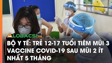 Bộ Y tế: Trẻ 12-17 tuổi tiêm mũi 3 vaccine COVID-19 sau mũi 2 ít nhất 5 tháng