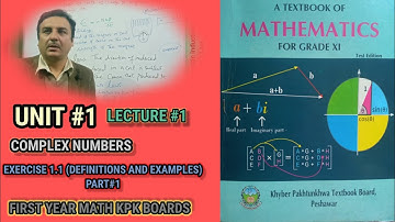 LECTURE #1 EXERCISE 1.1 ( DEF & EXAMPLES) (PART#1) UNIT#1 COMPLEX NUMBERS FIRST YEAR MATH KPK BOARDS