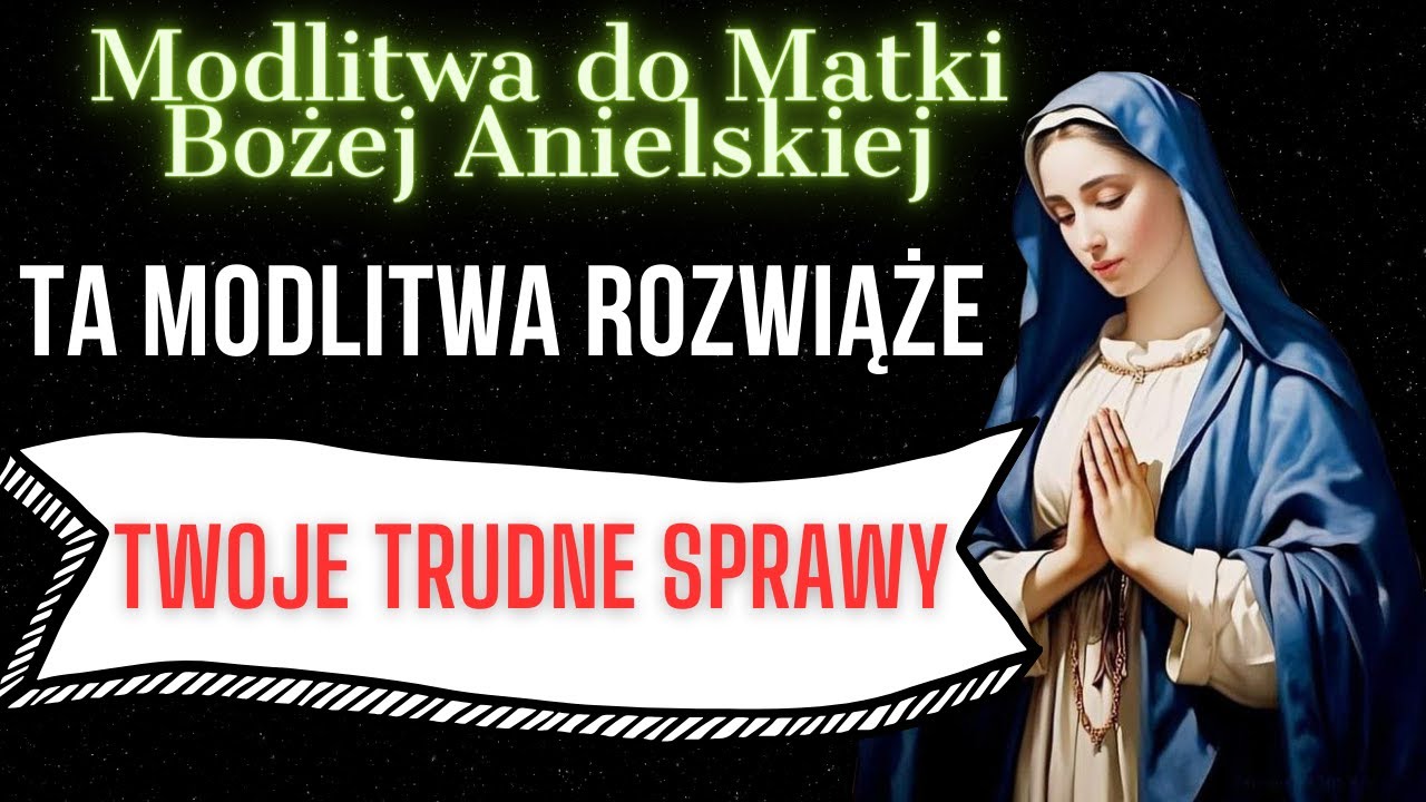 Piękna modlitwa do Matki Bożej Anielskiej rozwiązującej trudne sprawy