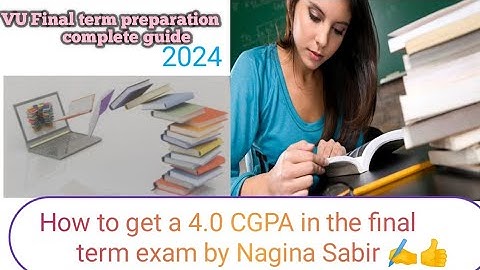 How to Get a 4.0 CGPA in the final term VU exam| VU exam final term preparation 2024 complete guide