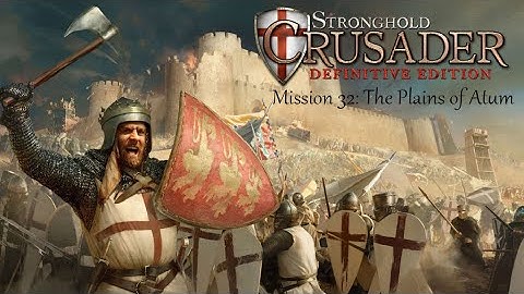 Stronghold: Crusader Definitive Edition – Mission 32 “The Plains of Atum” Desert Warfare & Fast Win