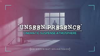 CINEMATIC SUSPENSE [Free No Copyright Soundtrack] “Unseen Presence”