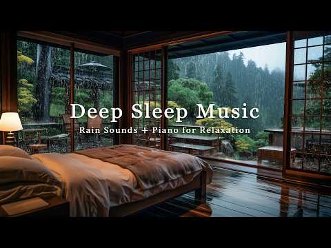 Healing Rain with Peaceful Piano - Deep Sleep Music to Relax the Mind and Release Stress
