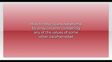 How to filter Spark dataframe by array column containing any of the values of some other datafra...