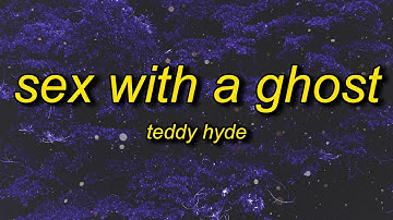 Teddy Hyde - Sex With A Ghost (sped up) Lyrics | i