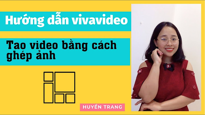 Hướng dẫn làm video bằng vivavideo