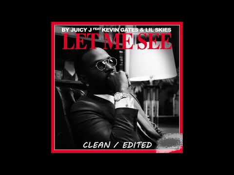 Juicy J – Let Me See [Clean/Edited] (feat. Kevin Gates, Lil Skies)